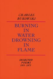 ksiazka tytu: Burning in Water, Drowning in Flame autor: Bukowski Charles
