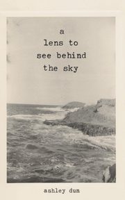 A Lens To See Behind The Sky, Dun Ashley