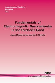 Fundamentals of Electromagnetic Nanonetworks in the Terahertz Band, Jornet Josep Miquel