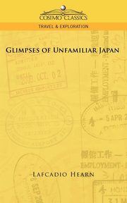 Glimpses of Unfamiliar Japan, Hearn Lafcadio