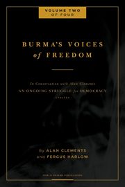 Burma's Voices of Freedom in Conversation with Alan Clements, Volume 2 of 4, Harlow Fergus