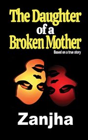 ksiazka tytu: The Daughter of a Broken Mother autor: Marshall Zanjha