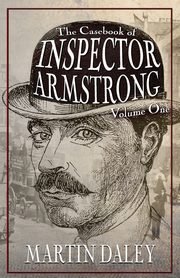 The Casebook of Inspector Armstrong - Volume I, Daley Martin