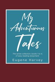 My Adventurous Tales, Harvey Eugene