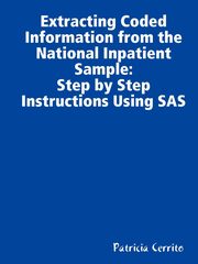 Step by Step Instructions to Extract Coded Information from the National Inpatient Sample (NIS), Cerrito Patricia