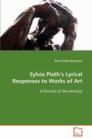 Sylvia Plath?s Lyrical Responses to Works of Art, Kraler-Bergmann Doris