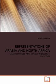 ksiazka tytu: REPRESENTATIONS OF ARABIA AND NORTH AFRICA autor: Elshqeirat Wasfi