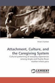 ksiazka tytu: Attachment, Culture, and the Caregiving System autor: Carlson Vivian J