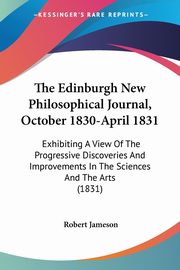 The Edinburgh New Philosophical Journal, October 1830-April 1831, Jameson Robert