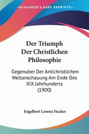 Der Triumph Der Christlichen Philosophie, Fischer Engelbert Lorenz