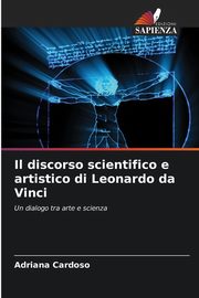 Il discorso scientifico e artistico di Leonardo da Vinci, Cardoso Adriana