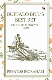 Buffalo Bill's Best Bet Or, A Sure Thing Well Won, Ingraham Prentiss