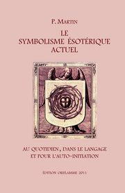 Le Symbolisme Esotrique Actuel, Martin P.