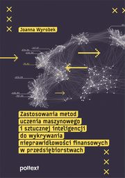 Zastosowania metod uczenia maszynowego i sztucznej inteligencji do wykrywania nieprawidowoci finansowych w przedsibiorstwach, Wyrobek Joanna
