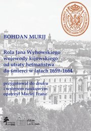 Rola Jana Wyhowskiego wojewody kijowskiego od utraty hetmastwa do mierci w latach 1659-1664, Franz Maciej