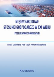 Midzynarodowe stosunki gospodarcze w XXI wieku, Skawiska Eulalia, Kuyk Piotr, Niewiadomska Anna