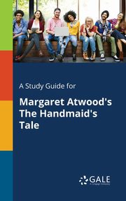 A Study Guide for Margaret Atwood's The Handmaid's Tale, Gale Cengage Learning