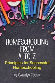 Homeschooling From A to Z, Tatem Carolyn D