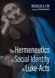 The Hermeneutics of Social Identity in Luke-Acts, Fox Nickolas A.