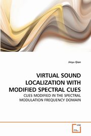 ksiazka tytu: VIRTUAL SOUND LOCALIZATION WITH MODIFIED             SPECTRAL CUES autor: Qian Jinyu