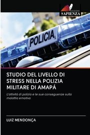 STUDIO DEL LIVELLO DI STRESS NELLA POLIZIA MILITARE DI AMAP, Mendona Luiz