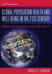 Global Population Health and Well- Being in the 21st Century, Lueddeke George R.
