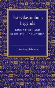 Two Glastonbury Legends, Robinson J. Armitage
