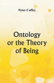 Ontology or the Theory of Being, Coffey Peter