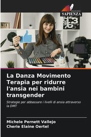 ksiazka tytu: La Danza Movimento Terapia per ridurre l'ansia nei bambini transgender autor: Pernett Vallejo Michele