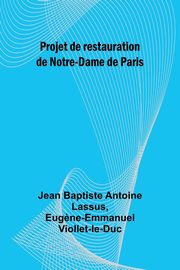 Projet de restauration de Notre-Dame de Paris, Lassus Jean Baptiste