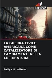 LA GUERRA CIVILE AMERICANA COME CATALIZZATORE DI CAMBIAMENTI NELLA LETTERATURA, Mirsalixova Robiya