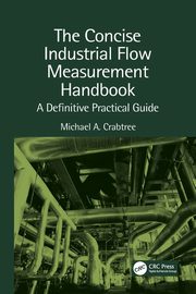 The Concise Industrial Flow Measurement Handbook, Crabtree Michael A.