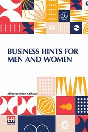 Business Hints For Men And Women, Calhoun Alfred Rochefort