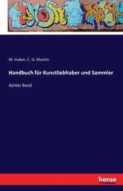 Handbuch fr Kunstliebhaber und Sammler, Huber M.