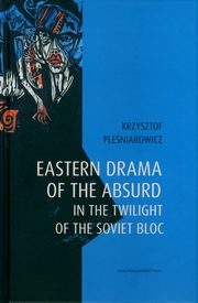 ksiazka tytu: Eastern drama of the absurd in the twilight of the Soviet Bloc autor: Pleniarowicz Krzysztof