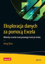 Eksploracja danych za pomoc Excela Metody uczenia maszynowego krok po kroku, Zhou Hong