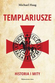 ksiazka tytu: Templariusze Historia i mity autor: Haag Michael