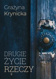 ksiazka tytu: Drugie ycie rzeczy autor: Krynicka Grayna