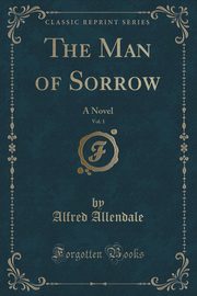 ksiazka tytu: The Man of Sorrow, Vol. 1 autor: Allendale Alfred