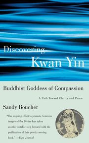 Discovering Kwan Yin, Buddhist Goddess of Compassion, Boucher Sandy