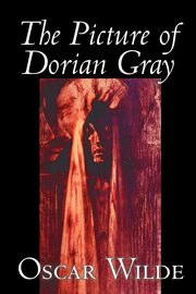 The Picture of Dorian Gray by Oscar Wilde, Fiction, Classics, Wilde Oscar