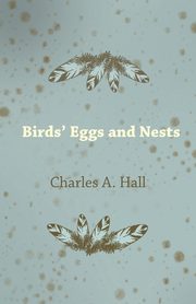 Birds' Eggs and Nests, Hall Charles A.