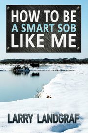 How to Be a Smart SOB Like Me, Landgraf Larry