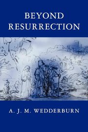 Beyond Resurrection, Wedderburn A. J. M.