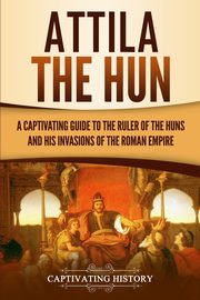 Attila the Hun, History Captivating
