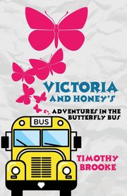 Victoria and Honey's Adventures in The Butterfly Bus, Brooke Timothy