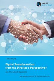 Thinking of... Digital Transformation from the Director's Perspective? Ask the Smart Questions, Parker Stephen JK