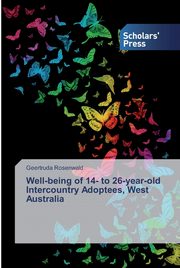 ksiazka tytu: Well-being of 14- to 26-year-old Intercountry Adoptees, West Australia autor: Rosenwald Geertruda