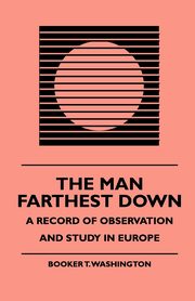 The Man Farthest Down - A Record of Observation and Study in Europe, Washington Booker T.