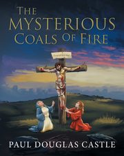 The Mysterious Coals Of Fire, Paul Douglas Castle